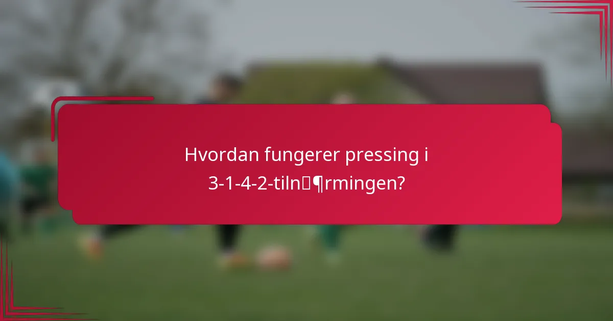 Hvordan fungerer pressing i 3-1-4-2-tilnærmingen?