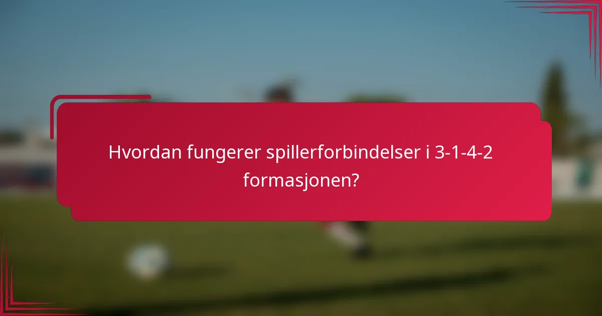 Hvordan fungerer spillerforbindelser i 3-1-4-2 formasjonen?