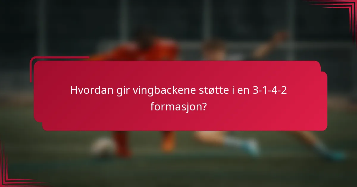 Hvordan gir vingbackene støtte i en 3-1-4-2 formasjon?