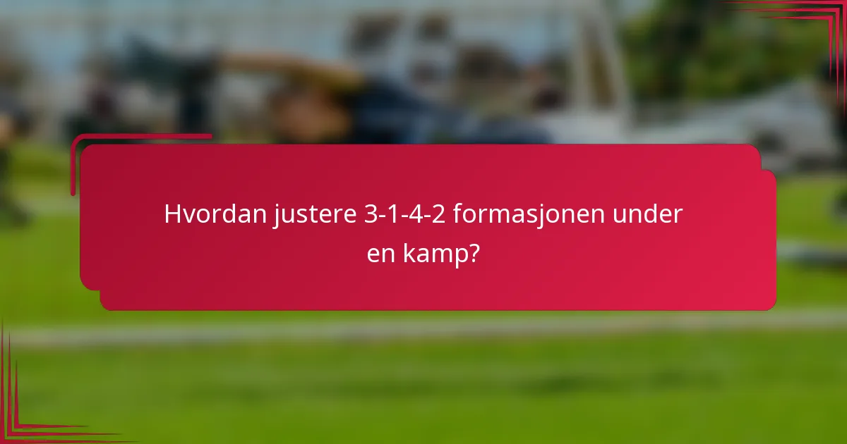 Hvordan justere 3-1-4-2 formasjonen under en kamp?
