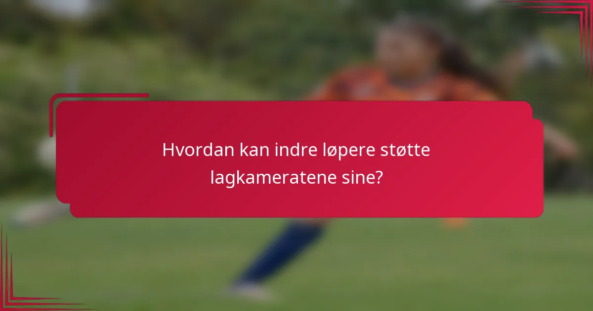 Hvordan kan indre løpere støtte lagkameratene sine?