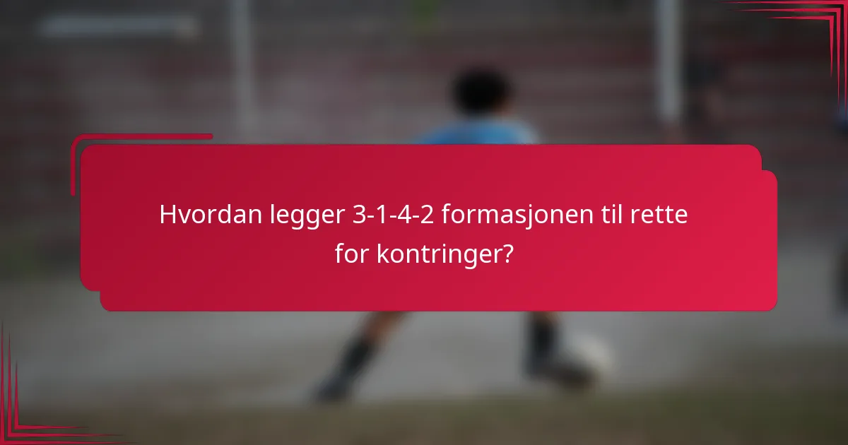 Hvordan legger 3-1-4-2 formasjonen til rette for kontringer?