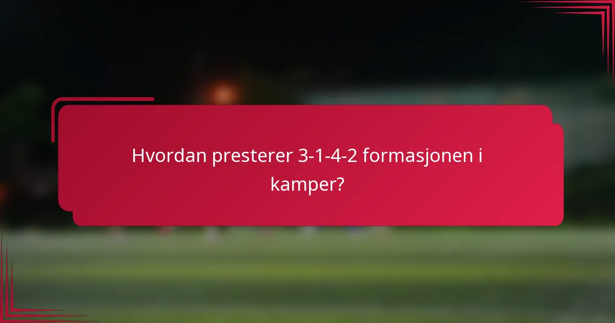Hvordan presterer 3-1-4-2 formasjonen i kamper?