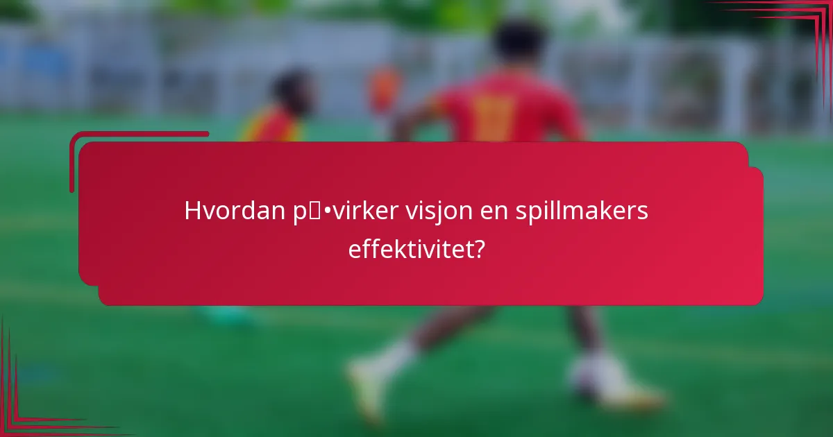Hvordan påvirker visjon en spillmakers effektivitet?