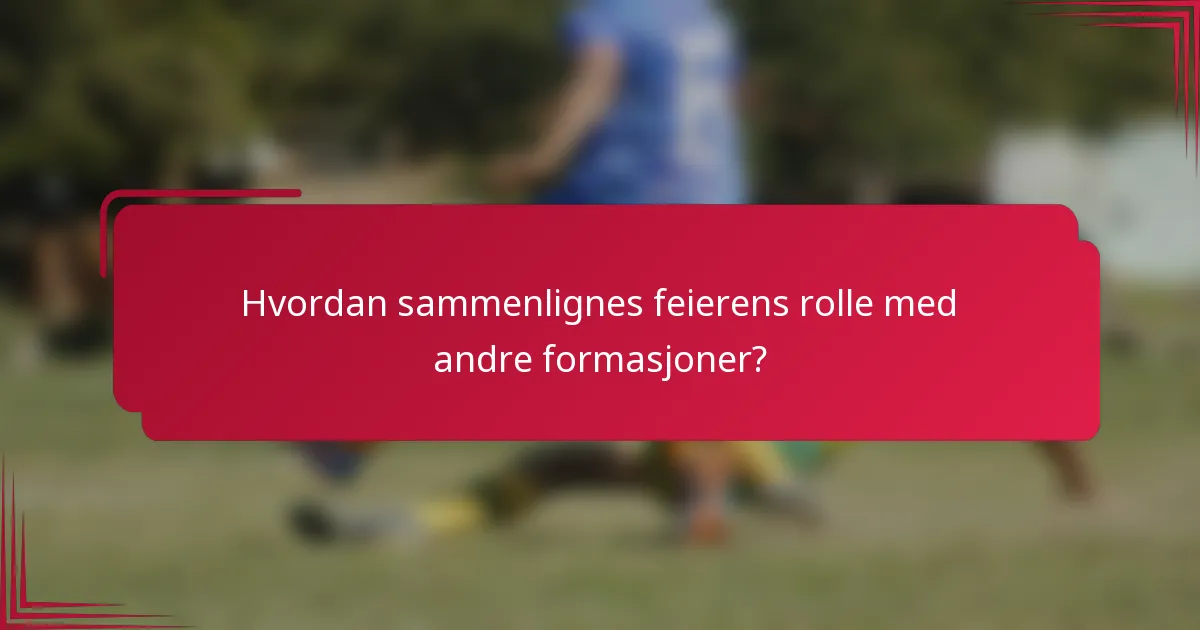 Hvordan sammenlignes feierens rolle med andre formasjoner?