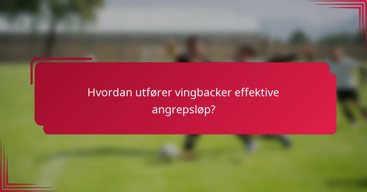Hvordan utfører vingbacker effektive angrepsløp?