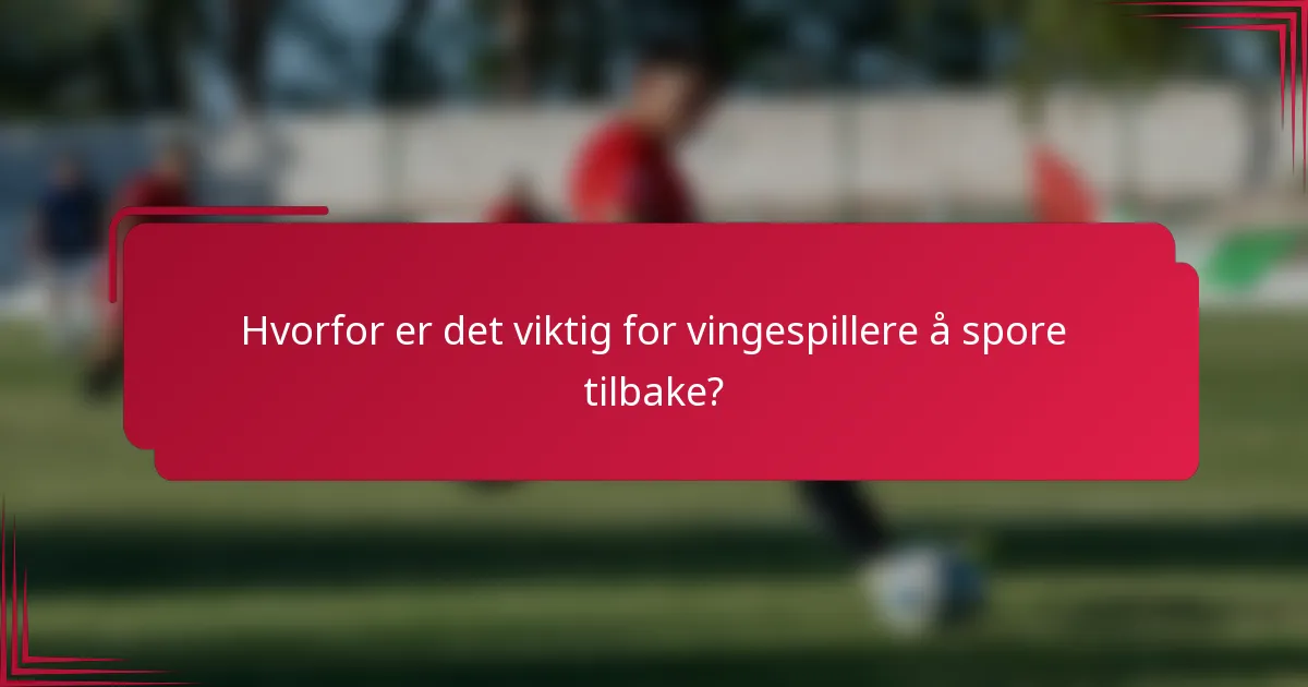 Hvorfor er det viktig for vingespillere å spore tilbake?